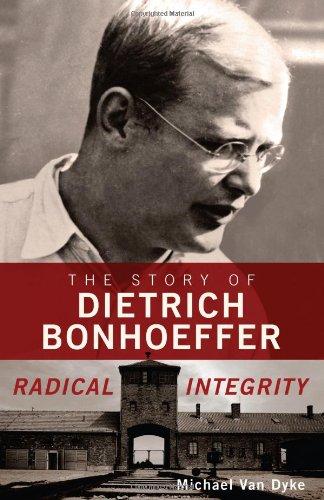 Radical Integrity: The Story of Dietrich Bonhoeffer