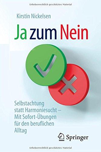 Ja zum Nein: Selbstachtung statt Harmoniesucht - Mit Sofort-Übungen für den ganz normalen Alltag