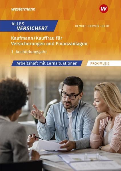 Alles versichert: Kaufmann/Kauffrau für Versicherungen und Finanzanlagen 1. Ausbildungsjahr Arbeitsheft mit Lernsituationen (Kaufmann/-frau für Versicherungen und Finanzanlagen)