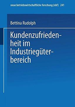 Kundenzufriedenheit im Industriegüterbereich (neue betriebswirtschaftliche forschung (nbf))