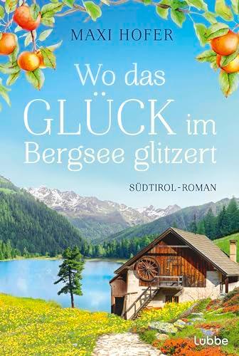 Wo das Glück im Bergsee glitzert: Südtirol-Roman