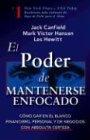 El Poder de Mantenerse Enfocado: Como Dar En El Blanco Financiero, Personal Y de Negocios Con Absoluta Certeza