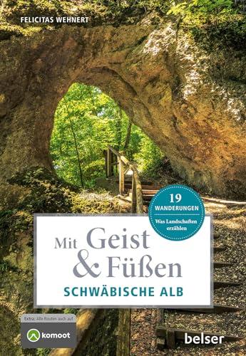 Mit Geist & Füßen Auf der Schwäbischen Alb: Was Landschaften erzählen. 19 Wanderungen (Mit Geist und Füßen)