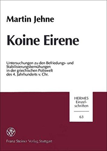 Koine Eirene: Untersuchungen zu den Befriedungs- und Stabilisierungsbemühungen in der griechischen Poliswelt des 4. Jahrhunderts v. Chr. (Hermesa- Einzelschriften)