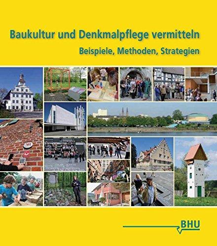 Baukultur und Denkmalpflege vermitteln: Beispiele, Methoden, Strategien