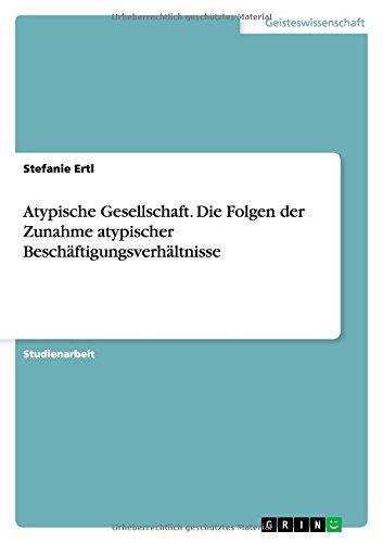 Atypische Gesellschaft. Die Folgen der Zunahme atypischer Beschäftigungsverhältnisse