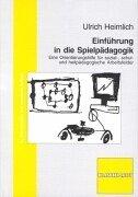 Einführung in die Spielpädagogik: Eine Orientierungshilfe für sozial-, schul- und heilpädagogische Arbeitsfelder