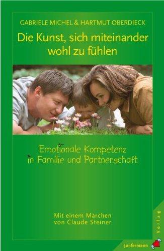 Die Kunst, sich miteinander wohl zu fühlen. Emotionale Kompetenz in Familie und Partnerschaft