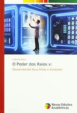 O Poder dos Raios x:: Desvendando Seus Mitos e Verdades