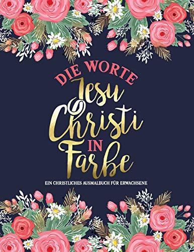 Die Worte Jesu Christi in Farbe: Ein christliches Ausmalbuch für Erwachsene: Ein einzigartiges religiöses Buch mit 45 Bibelversen zum Ausmalen