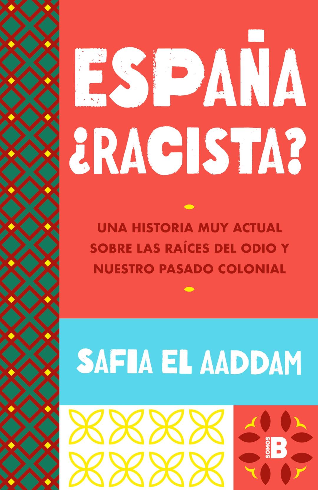 España ¿racista?: Una historia muy actual sobre las raíces del odio y nuestro pasado colonial (Somos B)