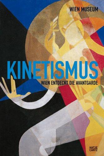 Kinetismus. Wien entdeckt die Avantgarde