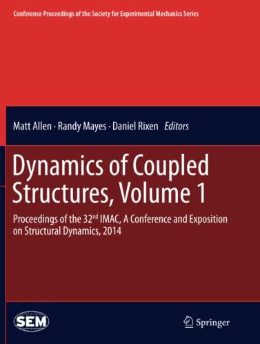 Dynamics of Coupled Structures, Volume 1: Proceedings of the 32nd IMAC, A Conference and Exposition on Structural Dynamics, 2014 (Conference ... Society for Experimental Mechanics Series)