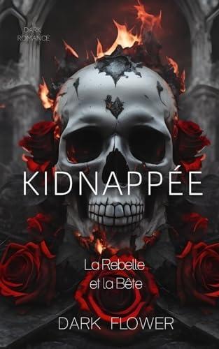 Kidnappée (la Rebelle et la Bête): Dark Romance