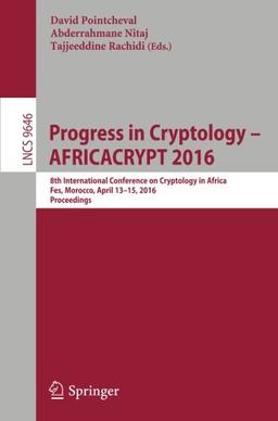 Progress in Cryptology - AFRICACRYPT 2016: 8th International Conference on Cryptology in Africa, Fes, Morocco, April 13-15, 2016, Proceedings (Lecture Notes in Computer Science)