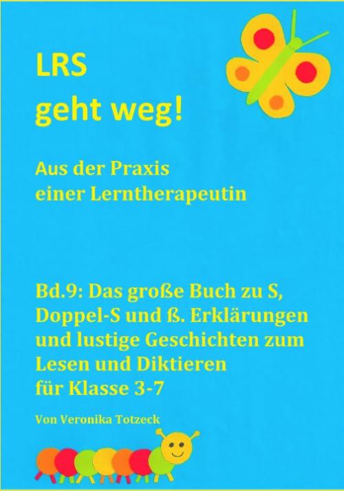 Das große Buch zu S, Doppel-S und ß. Erklärungen und lustige Geschichten zum Lesen und Diktieren für Klasse 3-7: Aus der Praxis einer Lerntherapeutin (LRS geht weg!, Band 9)