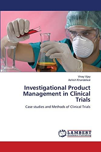 Investigational Product Management in Clinical Trials: Case studies and Methods of Clinical Trials