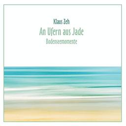 An Ufern aus Jade: Bodenseemomente