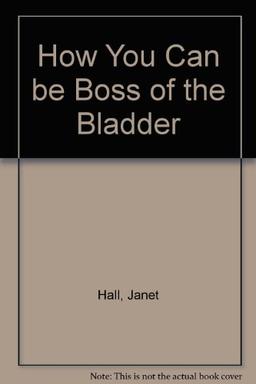 How You Can be Boss of the Bladder