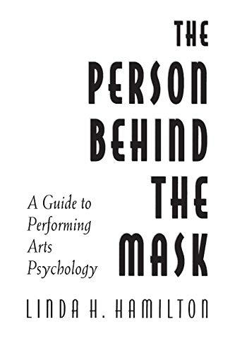 The Person Behind the Mask: Guide to Performing Arts Psychology (Publications in Creativity Research)