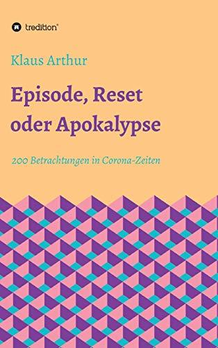 Episode, Reset oder Apokalypse: 200 Betrachtungen in Corona-Zeiten