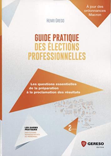 Guide pratique des élections professionnelles : les questions essentielles de la préparation à la proclamation des résultats : à jour des ordonnances Macron