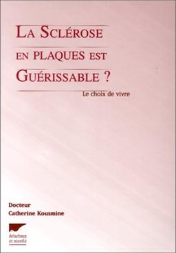 La sclérose en plaques est guérissable ? : le choix de vivre