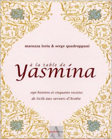 A la table de Yasmina : sept histoires et cinquante recettes de Sicile aux saveurs d'Arabie