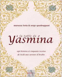 A la table de Yasmina : sept histoires et cinquante recettes de Sicile aux saveurs d'Arabie