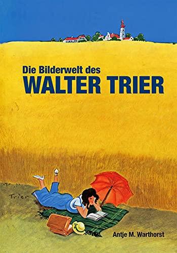 Die Bilderwelt des Walter Trier: Kästner, Kunst und Politk - Das zeichnerische Werk