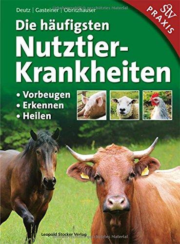 Die häufigsten Nutztierkrankheiten: &#x2022; Vorbeugen &#x2022; Erkennen &#x2022; Heilen