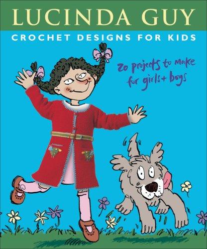 Crochet Designs for Kids: 20 Projects to Make for Girls & Boys