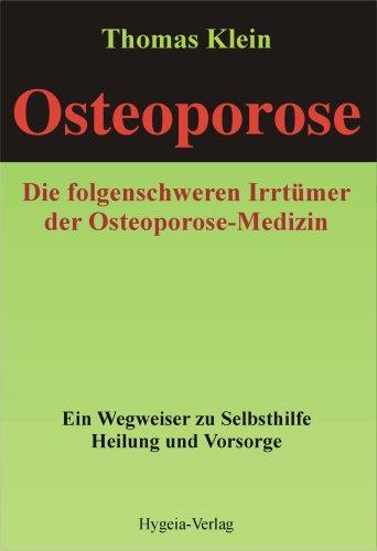 Osteoporose - die folgenschweren Irrtümer: Ein Wegweiser zu Selbsthilfe, Heilung und Vorsorge