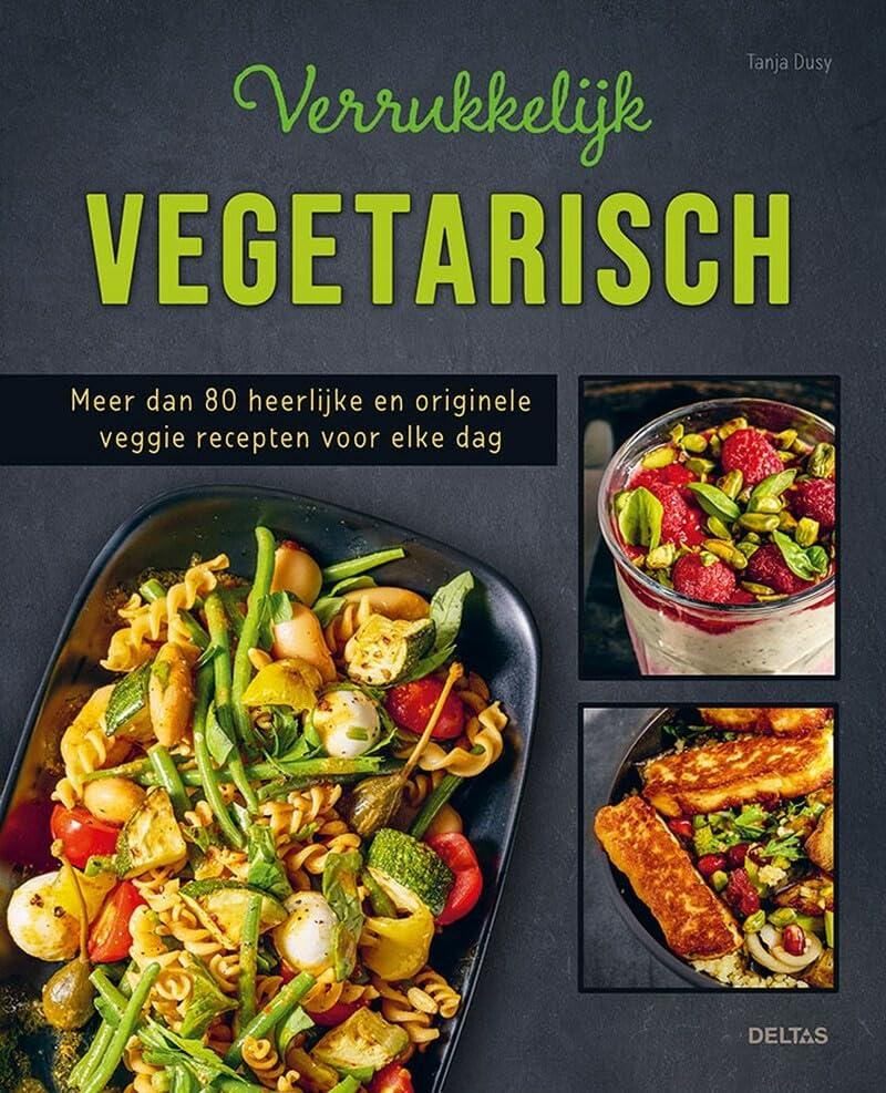 Verrukkelijk vegetarisch: meer dan 80 heerlijke en originele veggie recepten voor elke dag