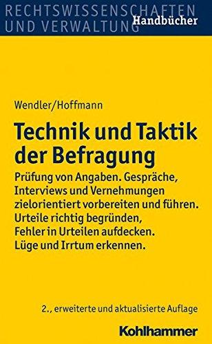 Technik und Taktik der Befragung: Prüfung von Angaben. Gespräche, Interviews und Vernehmungen zielorientiert vorbereiten und führen. Urteile richtig ... aufdecken. Lüge und Irrtum erkennen.