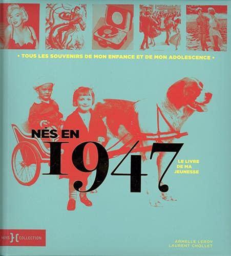 Nés en 1947 : le livre de ma jeunesse : tous les souvenirs de mon enfance et de mon adolescence