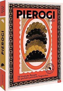 Kochbuch polnische Küche – Pierogi: 50 köstliche Rezepte für perfekte polnische Teigtaschen. Polnische Spezialitäten, ihre Geschichte und regionale Variationen