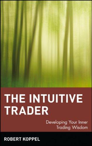 The Intuitive Trader: Developing Your Inner Trading Wisdom