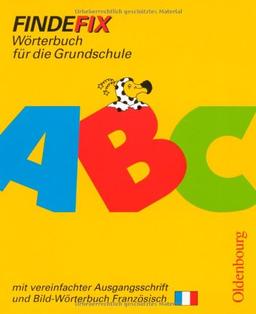 Findefix. Wörterbuch für die Grundschule. Mit vereinfachter Ausgangsschrift. Französische Ausgabe: Wörterbuch für die Grundschule. Baden-Württemberg, ... Sachsen, Sachsen-Anhalt, Schleswig-Holstein