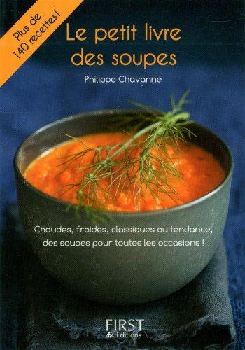 Le petit livre des soupes : chaudes, froides, classiques ou tendance, des soupes pour toutes les occasions