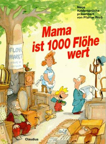 Mama ist 1000 Flöhe wert: Neue Kindersprüche