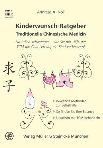 Kinderwunsch-Ratgeber Traditionelle Chinesische Medizin: Natürlich schwanger - wie Sie mit Hilfe der TCM die Chancen auf ein Kind verbessert!