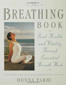 The Breathing Book: Vitality & Good Health Through Essential Breath Work: Vitality and Good Health Through Essential Breath Work