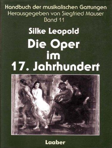 Handbuch der musikalischen Gattungen, 15 Bde., Bd.11, Die Oper im 17. Jahrhundert