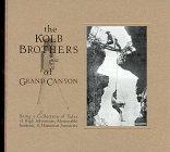 Kolb Brothers of Grand Canyon: Being a Collection of Tales of High Adventure, Memorable Incidents and Humorous Anecdotes (Grand Canyon Association)