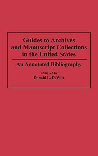 Guides to Archives and Manuscript Collections in the United States: An Annotated Bibliography (Bibliographies & Indexes in Library & Information Science)