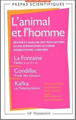 L'animal et l'homme : La Fontaine, Fables (livres VII à XI), Condillac, Traité des animaux, Kafka, La métamorphose : concours d'entrée aux grandes écoles scientifiques 2004-2005