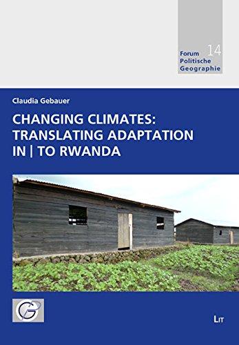 Changing Climates: Translating Adaptation in|to Rwanda (Forum Politische Geographie, Band 14)