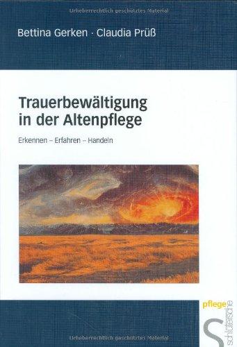 Trauerbewältiging in der Altenpflege. Erkennen - Erfahren - Handeln