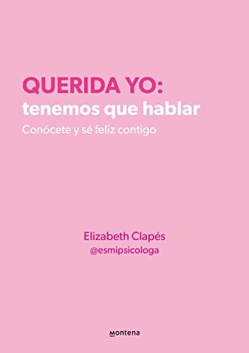 Querida yo: tenemos que hablar. Conócete y sé feliz contigo: Conócete y sé feliz contigo (Montena)